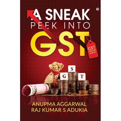 Notion Press's A Sneak Peek into GST: GST Your Friend by Anupma Aggarwal, Adv. (Dr.) Raj Kumar S Adukia